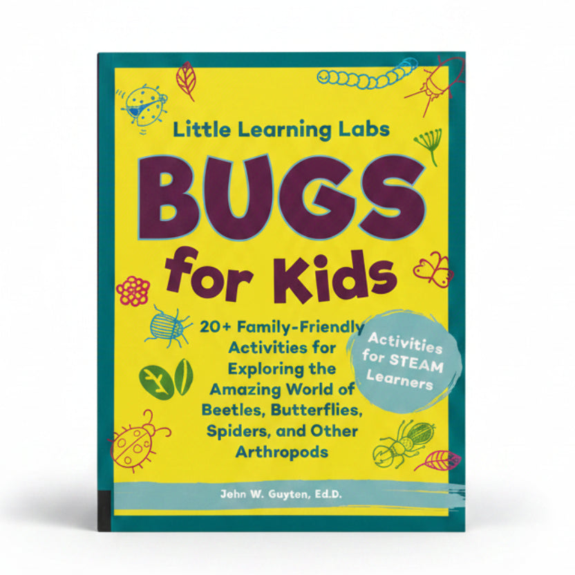 Little Learning Labs: Bugs for Kids 20+ Family-Friendly Activities for Exploring the Amazing World of Beetles, Butterflies, Spiders, and Other Arthropods
