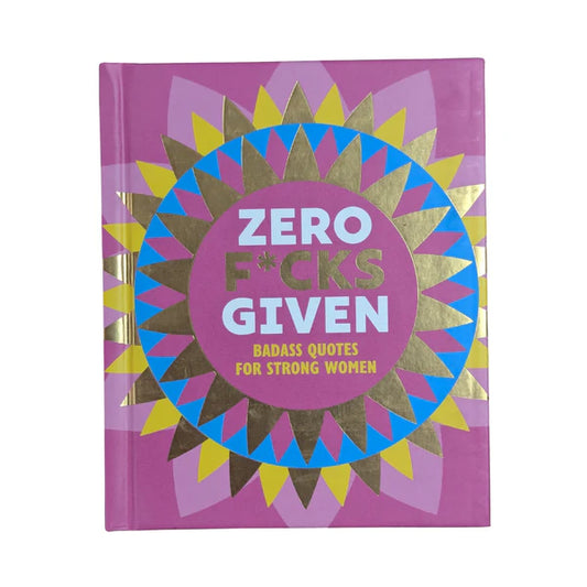 Zero F*cks Given: Badass Quotes for Strong Women