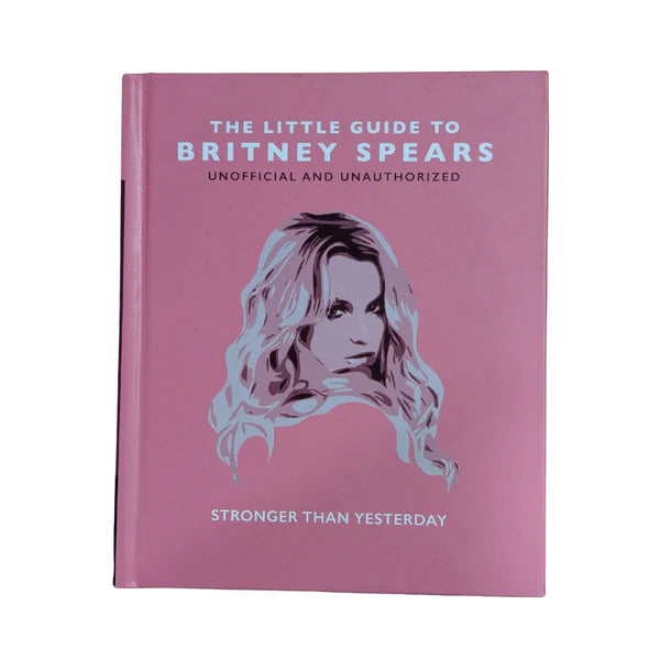 The Little Guide to Britney Spears: Stronger than Yesterday