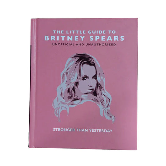 The Little Guide to Britney Spears: Stronger than Yesterday