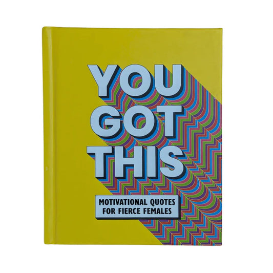 You Got This: Motivational quotes for fierce females