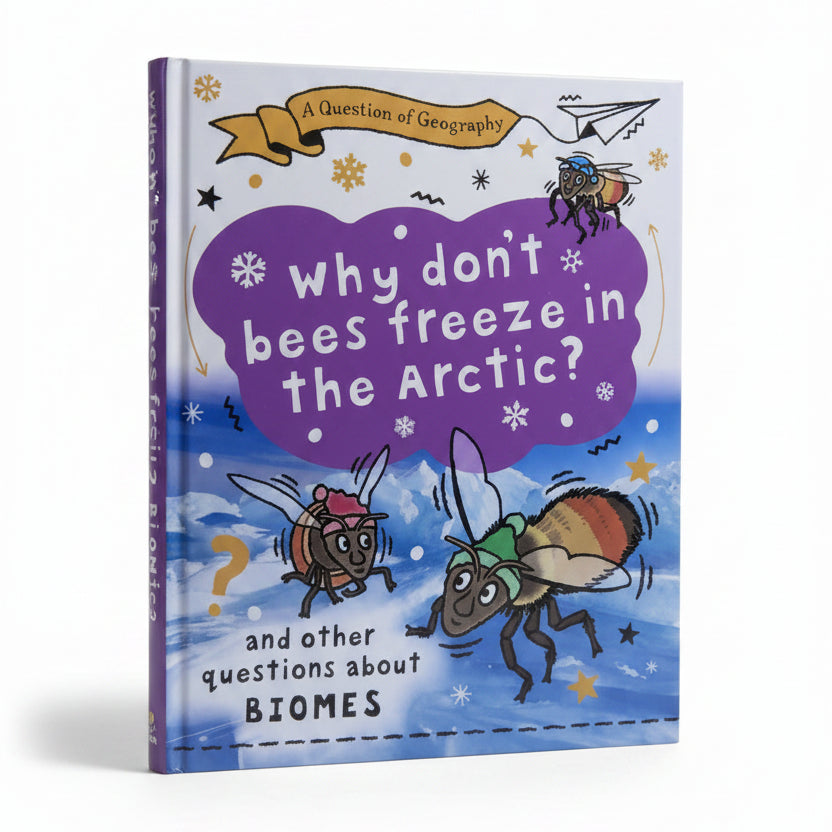 A Question of Geography: Why Don't Bees Freeze in the Arctic? And Other Questions about Biomes