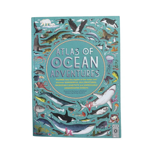 Atlas of Ocean Adventures A Collection of Natural Wonders, Marine Marvels and Undersea Antics from Across the Globe