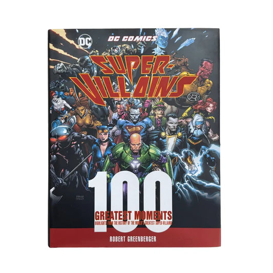 DC Comics Super-Villains: 100 Greatest Moments: Highlights from the History of the World's Greatest Super-Villains (Volume 6) (100 Greatest Moments of DC Comics, 6)