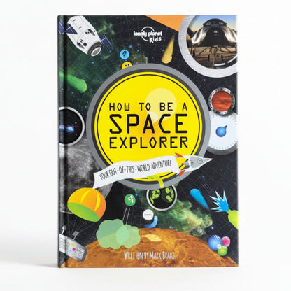 How to be a Space Explorer Your Out-of-this-world Adventure