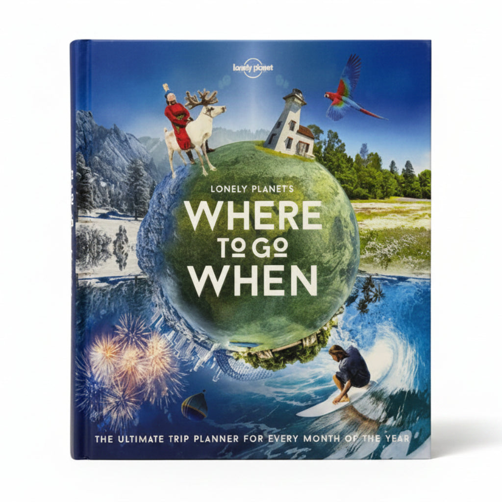 Lonely Planet's where to Go when The Ultimate Trip Planner for Every Month of the Year