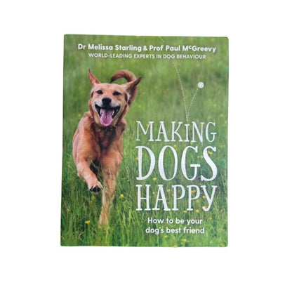 Making Dogs Happy The Expert Guide to Being Your Dog's Best Friend