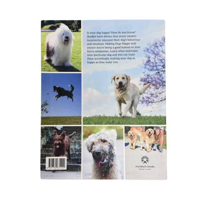 Making Dogs Happy The Expert Guide to Being Your Dog's Best Friend