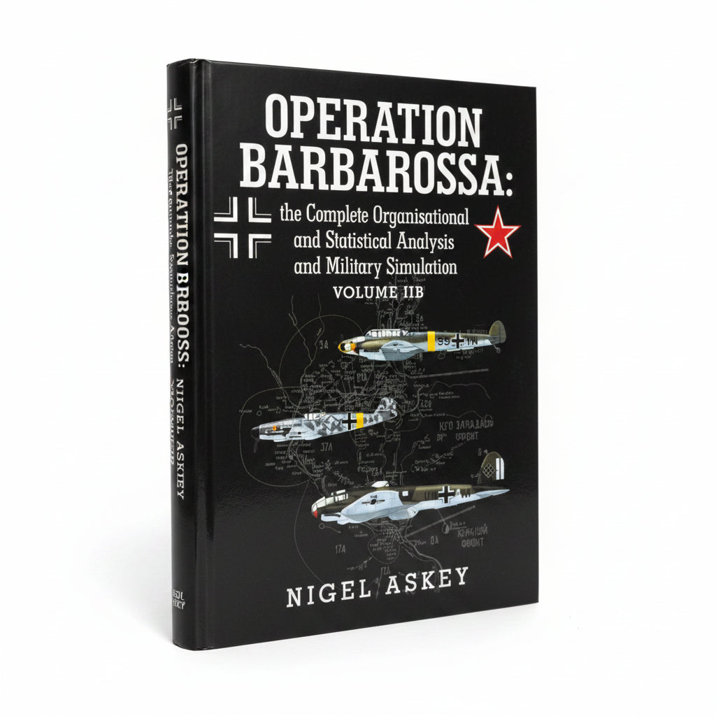 Operation Barbarossa: the Complete Organisational and Statistical Analysis, and Military Simulation Volume IIB