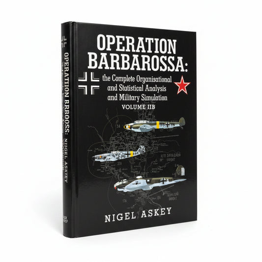 Operation Barbarossa: the Complete Organisational and Statistical Analysis, and Military Simulation Volume IIB