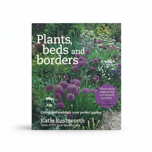 Plants, Beds and Borders Create and Maintain Your Perfect Garden