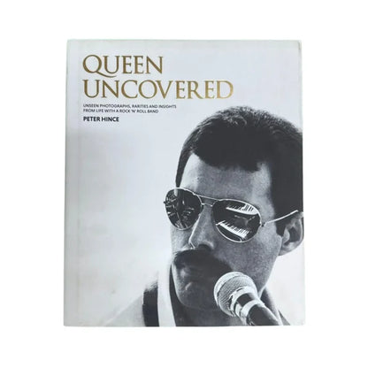 Queen Uncovered Unseen Photographs, Rarities and Insights from Life with a Rock 'n' Roll Band