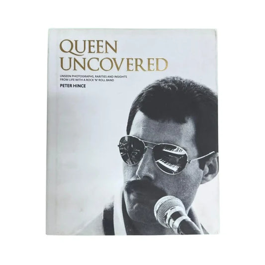 Queen Uncovered Unseen Photographs, Rarities and Insights from Life with a Rock 'n' Roll Band