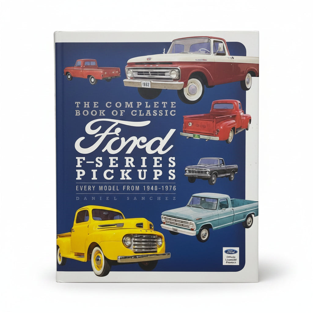The Complete Book of Classic Ford F-Series Pickups Every Model from 1948-1976