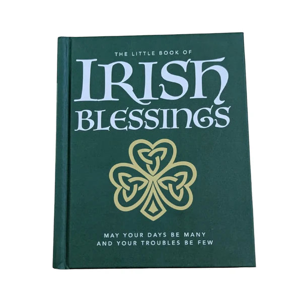 The Little Book of Irish Blessings May Your Days Be Many and Your Troubles Be Few