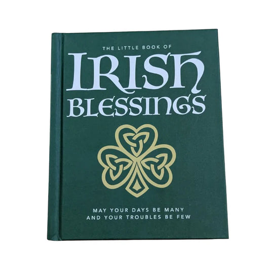 The Little Book of Irish Blessings May Your Days Be Many and Your Troubles Be Few