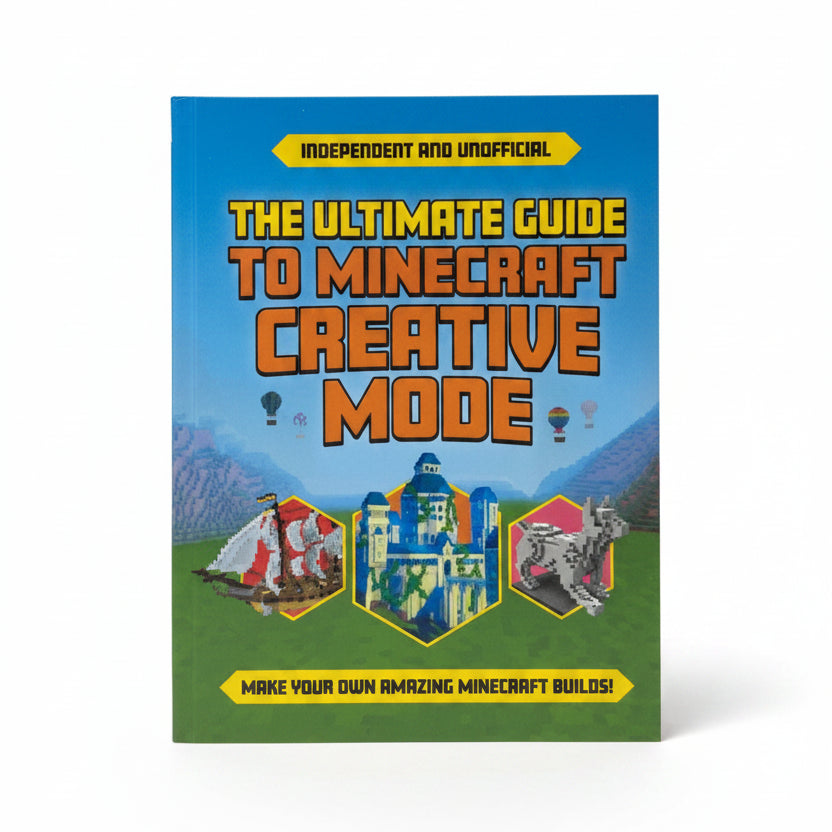 The Ultimate Guide to Minecraft Creative Mode Make Your Own Amazing Minecraft Builds!